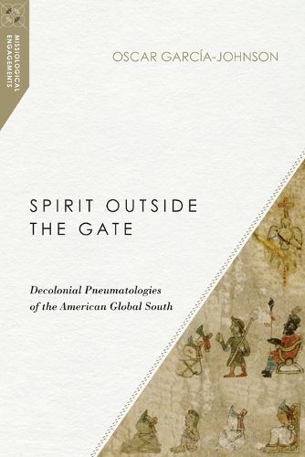 Cover image for Spirit Outside the Gate - Decolonial Pneumatologies of the American Global South