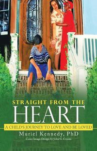 Cover image for Straight from the Heart: A Child's Journey to Love and Be Loved