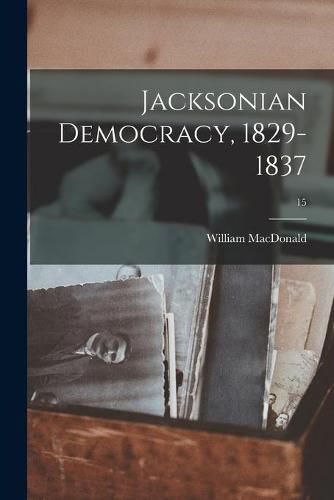 Cover image for Jacksonian Democracy, 1829-1837; 15