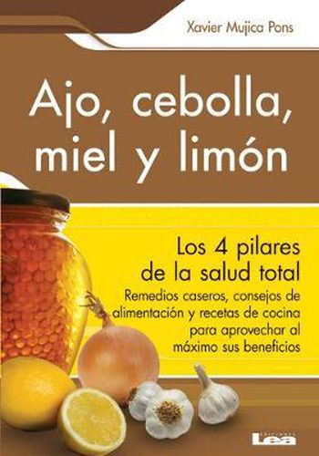 Cover image for Ajo, Cebolla, Miel Y Limon: Sus Increibles Poderes Terapeuticos