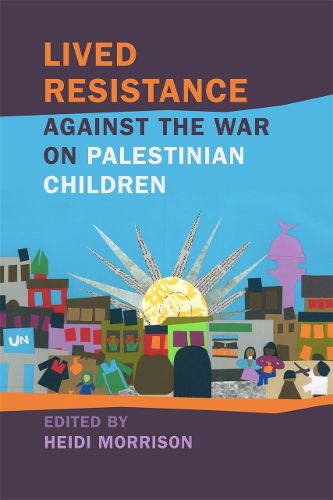 Cover image for Lived Resistance against the War on Palestinian Children