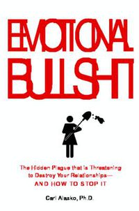 Cover image for Emotional Bullshit: Overcoming the Toxic Deceptions That Threaten to Ruin Your Relationships - and Your Life