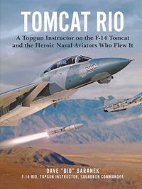 Cover image for Tomcat Rio: A Topgun Instructor on the F-14 Tomcat and the Heroic Naval Aviators Who Flew It