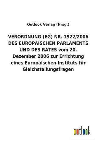 VERORDNUNG (EG) NR. 1922/2006 DES EUROPAEISCHEN PARLAMENTS UND DES RATES vom 20. Dezember 2006 zur Errichtung eines Europaischen Instituts fur Gleichstellungsfragen