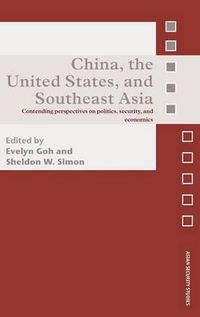 Cover image for China, the United States, and South-East Asia: Contending Perspectives on Politics, Security, and Economics