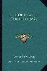 Cover image for Life of DeWitt Clinton (1842)