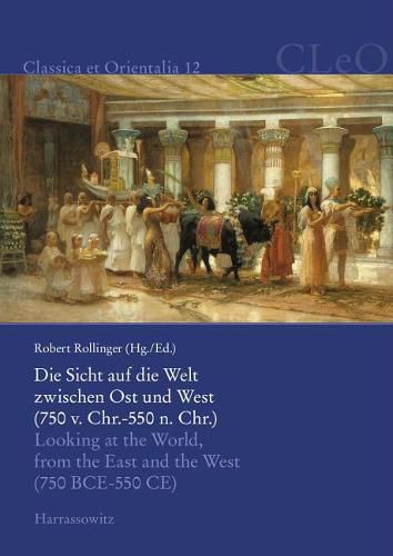 Cover image for Die Sicht Auf Die Welt Zwischen Ost Und West (750 V. Chr.-550 N. Chr.) / Looking at the World, from the East and the West (750 Bce-550 Ce)