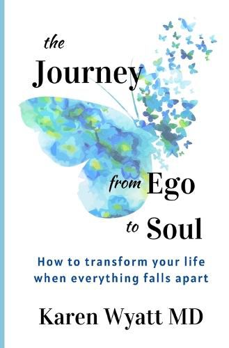 Cover image for The Journey from Ego to Soul: How to Transform Your Life When Everything Falls Apart