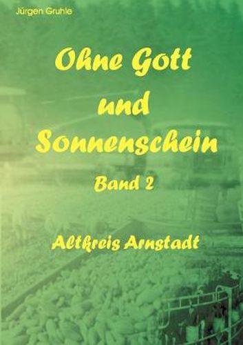 Cover image for Ohne Gott und Sonnenschein Band II: Altkreis Arnstadt