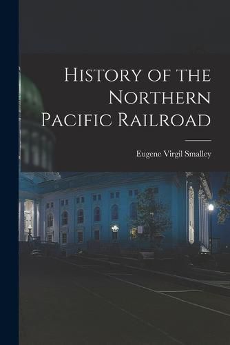 History of the Northern Pacific Railroad