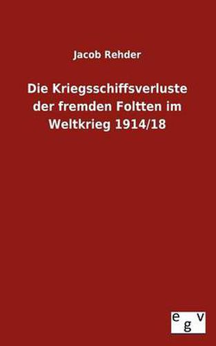 Cover image for Die Kriegsschiffsverluste der fremden Foltten im Weltkrieg 1914/18