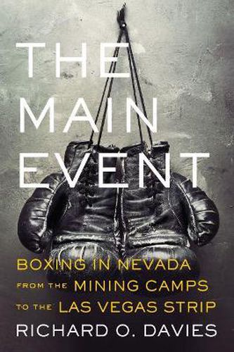 Cover image for The Main Event: Boxing in Nevada from the Mining Camps to the Las Vegas Strip