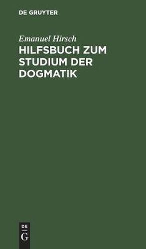 Cover image for Hilfsbuch Zum Studium Der Dogmatik: Die Dogmatik Der Reformatoren Und Der Altevangelischen Lehrer Quellenmassig Belegt Und Verdeutscht