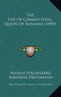 Cover image for The Life of Carmen Sylva, Queen of Romania (1890)