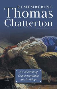 Cover image for Remembering Thomas Chatterton: A Collection of Commemorations and Writings