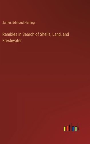 Cover image for Rambles in Search of Shells, Land, and Freshwater