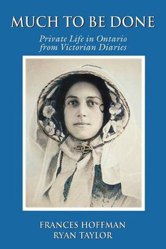 Much to Be Done: Private Life in Ontario From Victorian Diaries