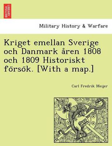 Cover image for Kriget Emellan Sverige Och Danmark a Ren 1808 Och 1809 Historiskt Fo Rso K. [With a Map.]