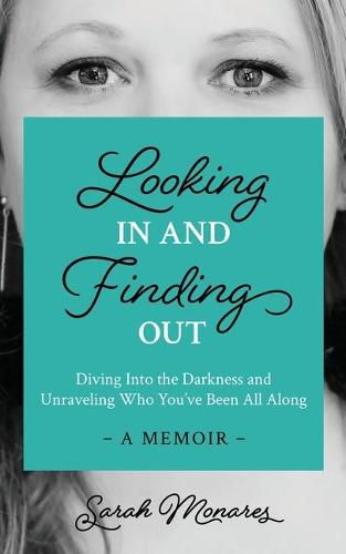 Cover image for Looking In and Finding Out: Diving Into the Darkness and Unraveling Who You've Been All Along