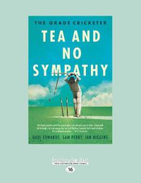 Cover image for The Grade Cricketer: Tea and No Sympathy