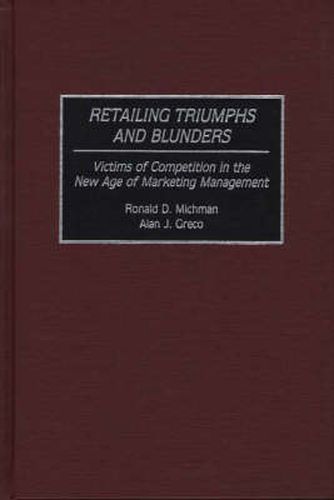 Cover image for Retailing Triumphs and Blunders: Victims of Competition in the New Age of Marketing Management