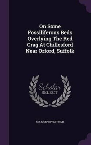 Cover image for On Some Fossiliferous Beds Overlying the Red Crag at Chillesford Near Orford, Suffolk