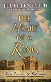 Cover image for The Heart of a King: The Loves of Solomon