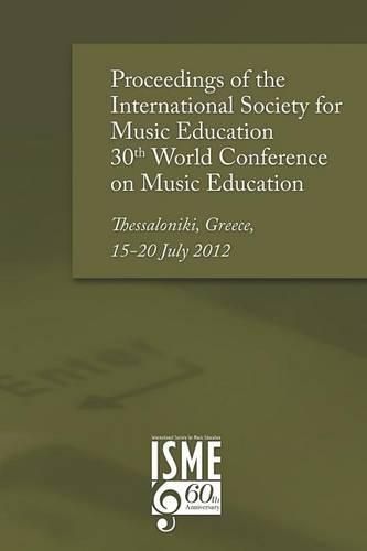 Cover image for Proceedings of the International Society for Music Education 30th World Conference on Music Education: Thessaloniki, Greece, 15-20 July 2012