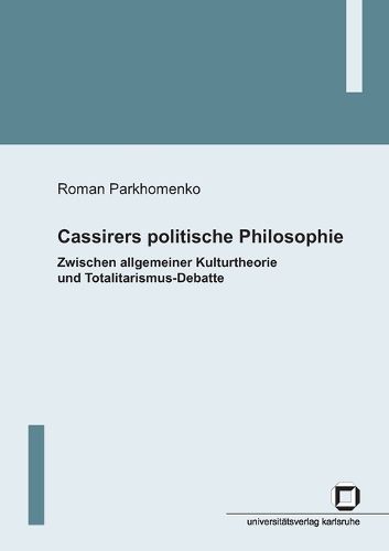Cover image for Cassirers politische Philosophie: Zwischen allgemeiner Kulturtheorie und Totalitarismus-Debatte