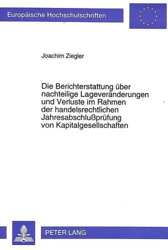 Cover image for Die Berichterstattung Ueber Nachteilige Lageveraenderungen Und Verluste Im Rahmen Der Handelsrechtlichen Jahresabschlusspruefung Von Kapitalgesellschaften