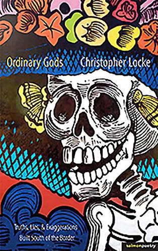 Cover image for Ordinary Gods: Truths, Lies & Exaggerations Built South of the Border