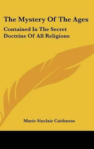 Cover image for The Mystery of the Ages: Contained in the Secret Doctrine of All Religions