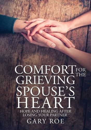 Cover image for Comfort for the Grieving Spouse's Heart: Hope and Healing After Losing Your Partner (Large Print Edition)