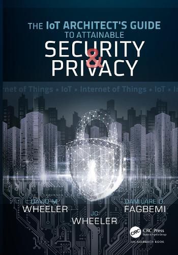 Cover image for The IoT Architect's Guide to Attainable Security and Privacy: The IoT Architect's Guide to Attainable