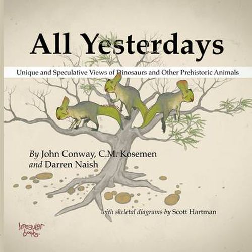 Cover image for All Yesterdays: Unique and Speculative Views of Dinosaurs and Other Prehistoric Animals