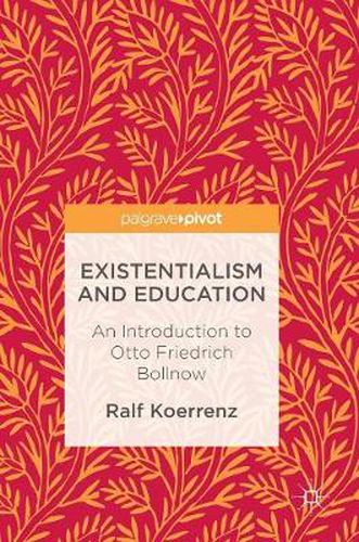 Cover image for Existentialism and Education: An Introduction to Otto Friedrich Bollnow