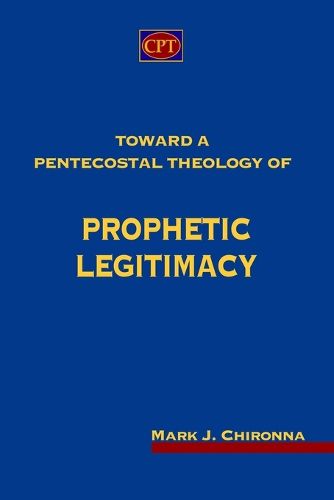 Cover image for Toward a Pentecostal Theology of Prophetic Legitimacy