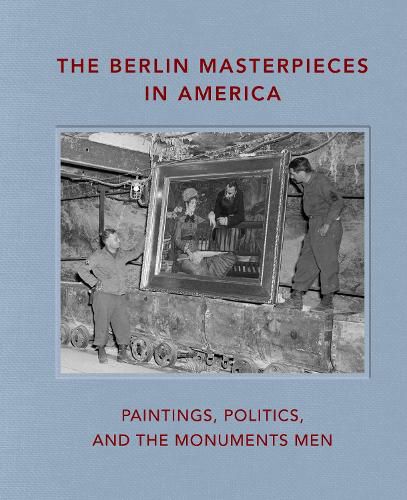 Cover image for The Berlin Masterpieces in America: Paintings, Politics and the Monuments Men