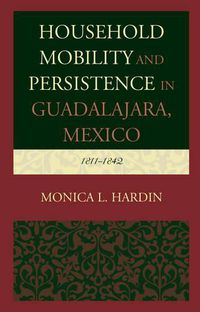 Cover image for Household Mobility and Persistence in Guadalajara, Mexico: 1811-1842