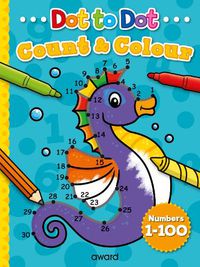 Cover image for Dot to Dot Count and Colour 1 to 100