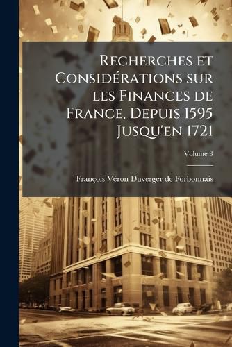 Cover image for Recherches Et Considrations Sur Les Finances de France, Depuis 1595 Jusqu'en 1721