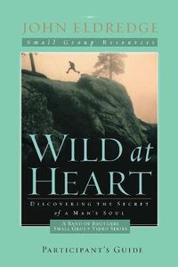 Cover image for Wild at Heart: A Band of Brothers Small Group Participant's Guide