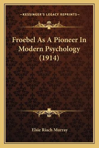 Cover image for Froebel as a Pioneer in Modern Psychology (1914)