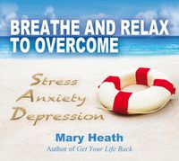 Cover image for Breathe and Relax to Overcome Stress, Anxiety, Depression