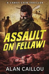 Cover image for Assault on Fellawi - A Cabot Cain Thriller (Book 4)