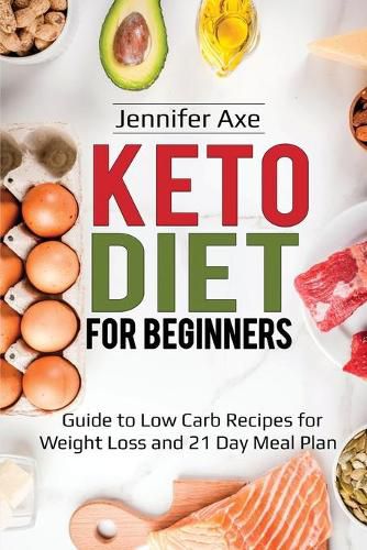 Cover image for Keto Diet for Beginner's: Guide to Low Carb Recipes for Weight Loss and 21 Day Meal Plan