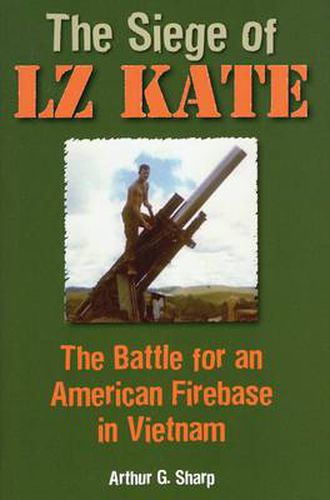 Cover image for The Siege of Lz Kate: The Battle for an American Firebase in Vietnam