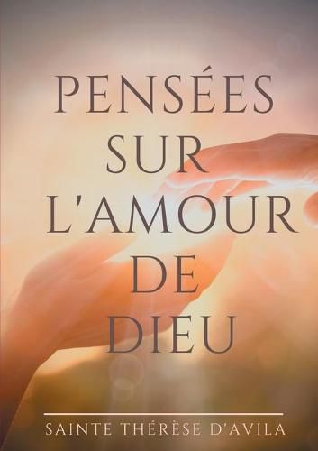 Pensees sur l'amour de Dieu: Le livre du Cantique des Cantiques commente par Sainte Therese d'Avila