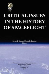 Cover image for Critical Issues in the History of Spaceflight (NASA Publication SP-2006-4702)