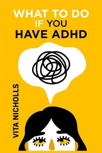 Cover image for What to do if you have ADHD: Stay Organized, Overcome Distractions, and Improve Relationships. The Complete Guide to Manage Your Emotions, Finances, and Life Success (2022 Crash Course for Newbies)